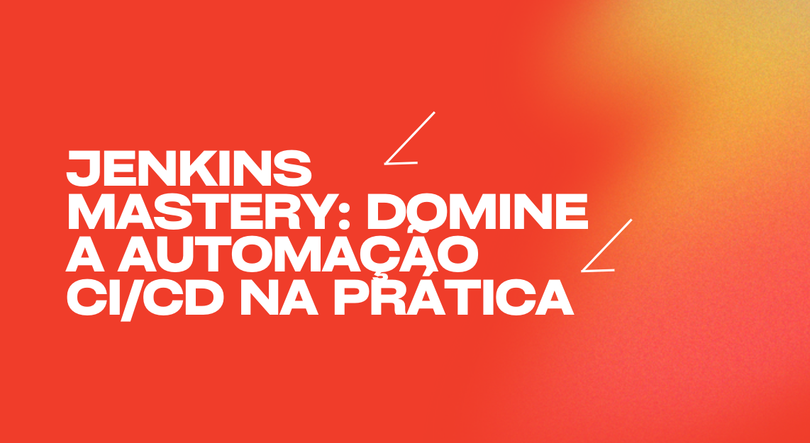 Jenkins Mastery: Domine a Automação CI/CD na Prática